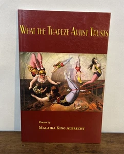 What The Trapeze Artist Trusts by Malaika King Albrecht Paperback Poems - Picture 1 of 4