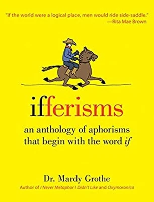Ifferisms : An Anthology of Aphorisms That Begin with the Word If - Image 1 of 2