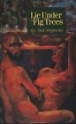 LIE UNDER THE FIG TREES: A NOVEL By Tad Wojnicki **Mint Condition**