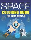 Space Coloring Book For Girls Ages 4-6: Explore, Fun With Learn And Grow, Fantas