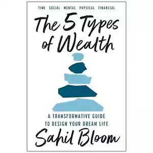 The 5 Types of Wealth A Transformative Guide to by Sahil Bloom,Paperback. - Picture 1 of 4