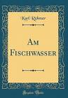Am Fischwasser Classic Reprint, Karl Rhmer,  Hard