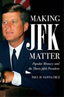 Paul H. Santa Cruz Making JFK Matter (Hardback)