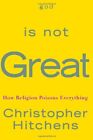 God Is Not Great: How Religion Poisons Everything by Hitchens, Christopher Book