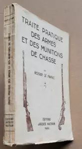 Traité pratique des armes et des munitions de chasse R Le FRANC J Vautrain 1951 - Foto 1 di 6