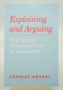 Explaining and Arguing: The Social Organization of Accounts (First Edition) - Picture 1 of 1