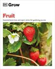 Grow Fruit: Essential Know-how and Expert Advice for Gardening Success by Holly 