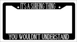 Black License Plate Frame IT'S A SURFING THING YOU WOULDN'T UNDERSTAND Auto - Imagen 1 de 1