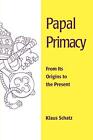 Papal Primacy: From Its Origins to the Present Klaus Schatz New Book