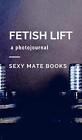 Fetish Lift, Books, Sexy Mates