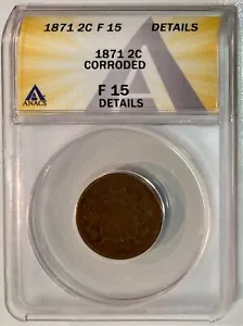 1871 2 Cent Piece, ANACS F-15 Details, Corroded, Low Mintage 721,250! - Picture 1 of 2
