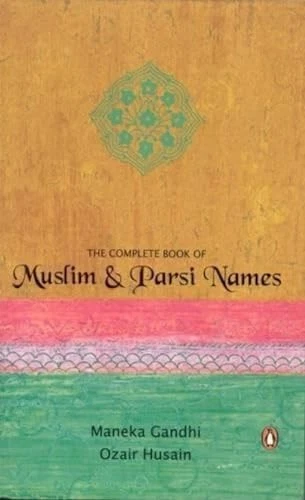 The Complete Book of Muslim and Parsi Names By Maneka Gandhi, Oz - Image 1 of 1