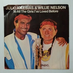 Julio Iglesias & Willie Nelson To All The Girls I've Loved Before 45 RPM 1984 - Picture 1 of 6
