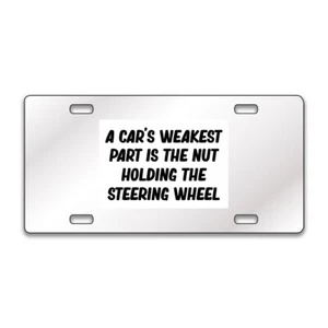 A CAR'S WEAKEST PART FUNNY Chrome or Black Acrylic License Plate CUSTOM LP0193 - Picture 1 of 10