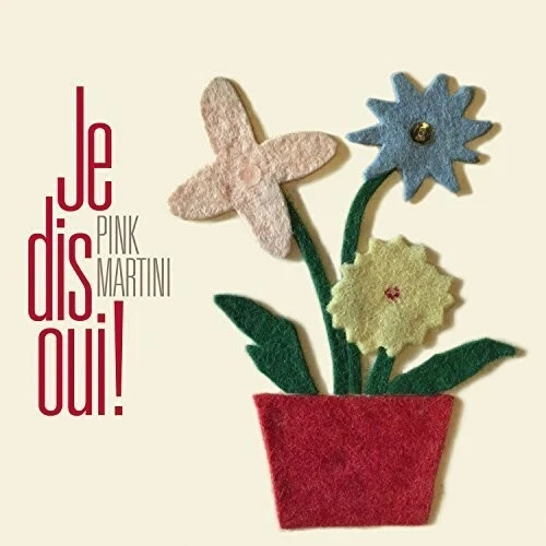 Je Dis Oui! by Pink Martini (Record, 2017)