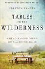 Tables In The Wilderness A Memoir Of God Found Lost And Found Again By Presto
