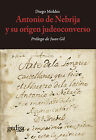 Antonio De Nebrija Y Su Origen Judeoconverso. Nuevo. Envío Urgente. Historica