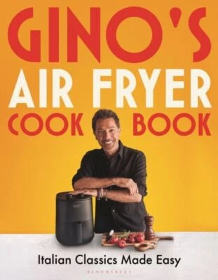 Gino's Air Fryer Cookbook: Italian Classics Made Easy by Gino D'Acampo