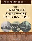 The Triangle Shirtwaist Factory Fire A History By Rachel A Bailey