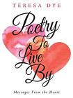 Poetry To Live By: Messages From the Heart. Dye 9781728343501 Free Shipping<|