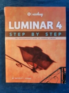 LUMINAR 4 STEP BY STEP - THE PHOTOGRAPHER'S GUIDE TO LEARNING LUMINAR ; 261 PGS - Picture 1 of 2