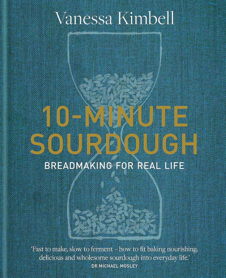 10-minute Sourdough Breadmaking for Real Life by Vanessa Kimbell
