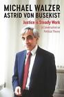 Justice Is Steady Work: A Conversation On Political Theory By Michael Walzer (En