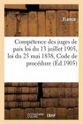 Comp tence Des Juges de Paix: Loi Du 13 Juillet 1905, Loi Du 25 Mai 1838, Code