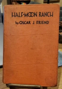 Vintage Book - HALF-MOON RANCH by Oscar J Friend 1931 First Edition - Picture 1 of 6