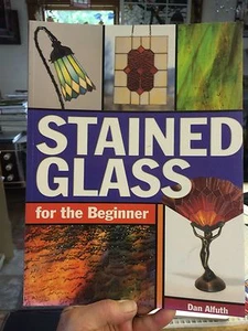 Stained Glass for the Beginner by Dan Alfuth (2003, Paperback) - Picture 1 of 4