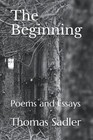Produktbild - The Beginning: Poems and Essays by Thomas Sadler (English) Paperback Book