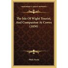 The Isle Of Wight Tourist,� And Companion At Cowes (183 - Paperback NEW Vectis,
