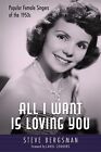 All I Want Is Loving You: Popular Female Singers of the 1950s Bergsman, Steve