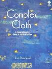 Complex Cloth : A Comprehensive Guide to Surface Design Jane Dunnewold  1996