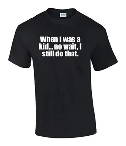 When I was A Kid No Wait Gift Idea Funny Rude Men’s Lady's T-Shirt T0370 - Picture 1 of 7