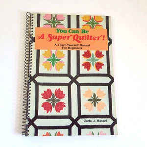 Vintage You Can Be a Super Quilter! A Teach-Yourself Manual by Carla Hassel 1980 - Picture 1 of 11