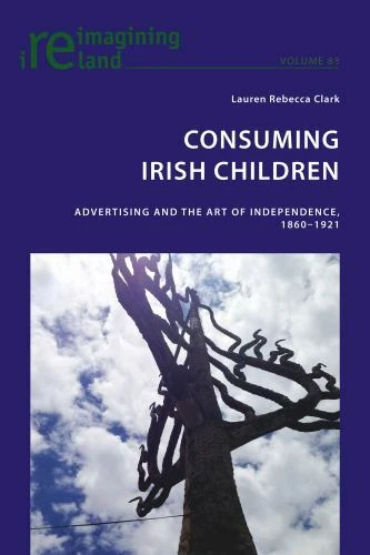 Consuming Irish Children: Advertising and the Art of Independence, 1860–1921 (Re - Image 1 of 1