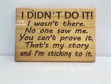 Laser engraved, Hand-crafted, wood " I didn't do it..." sign, Great gift.