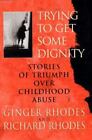 Trying To Get Some Dignity: Stories Of Triumph Over Childhood Abuse