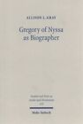 Gregory Of Nyssa As Biographer : Weaving Lives For Virtuous Readers, Paperbac...