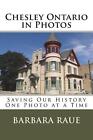 Chesley Ontario in Photos: Saving Our History One Photo at a Time by Barbara Rau