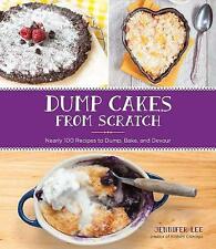 Dump Cakes from Scratch: Nearly 100 Recipes to Dump, Bake, and Devour, New, Lee,