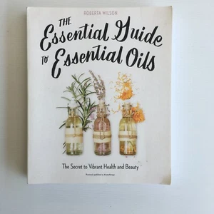  The Essential Guide To Essential Oils by Roberta Wilson Paperback - Picture 1 of 5