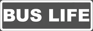 BUS LIFE VINYL DECAL STICKER WINDOW BUMPER LAPTOP 6 INCH WHITE - Bild 1 von 2