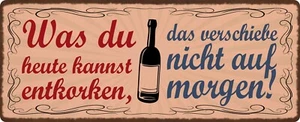 Blechschild 27x10cm gewölbt Was du heute kannst entkorken Wein Geschenk Schild - Bild 1 von 2
