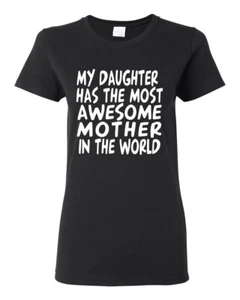 My Daughter Has The Most Awesome Mother Women Graphic Shirt - Picture 1 of 10