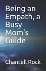 Bycie empatą, zajęty przewodnik dla mamy autorstwa Chantell Marie Rock (angielska) Oprawa miękka B