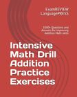 Intensive Math Drill Addition Practice Exercises: 1000+ Questions And Answe...