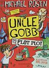 Uncle Gobb And The Plot Plot Uncle Gobb 3 By Rosen Michael 1408873958