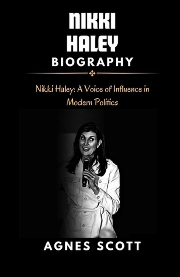 Nikki Haley: Nikki Haley: A Voice of Influence in Modern Politics. by Agnes Scot - Image 1 of 1